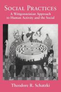 Social Practices di Theodore R. Schatzki edito da Cambridge University Press