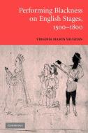 Performing Blackness on English Stages, 1500 1800 di Virginia Mason Vaughan edito da Cambridge University Press