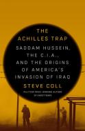 The Achilles Trap: Saddam Hussein, the C.I.A., and the Origins of America's Invasion of Iraq di Steve Coll edito da PENGUIN PR