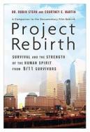 Project Rebirth: Survival and the Strength of the Human Spirit from 9/11 Survivors di Dr Robin Stern, Courtney E. Martin, Robin Stern edito da Dutton Books