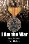 I Am the War di Lori Varosh, Jim Hallas edito da iUniverse