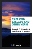 Cape Cod Ballads and Other Verse di Joseph C. Lincoln, Edward W. Kemble edito da Trieste Publishing