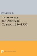 Freemasonry and American Culture, 1880-1930 di Lynn Dumenil edito da Princeton University Press