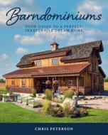 Barndominiums: Your Guide to a Perfect, Inexpensive Dream Home di Chris Peterson edito da COOL SPRINGS PR