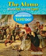 The Alamo: Would You Join the Fight? di Elaine Landau edito da Enslow Elementary