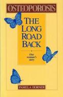 Osteoporosis: The Long Road Back, One Woman's Story di Pamela Horner, University of Ottawa Press edito da University of Ottawa Press