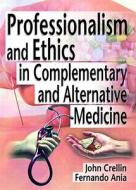 Professionalism and Ethics in Complementary and Alternative Medicine di Ethan B. Russo edito da Routledge