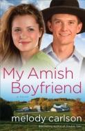 My Amish Boyfriend di Melody Carlson edito da FLEMING H REVELL CO