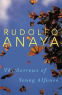 The Sorrows of Young Alfonso di Rudolfo Anaya edito da ARTHUR H CLARK CO