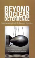 Beyond Nuclear Deterrence di Vladimir Dvorkin edito da Brookings Institution