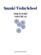 Suzuki Violin School, Vol 10: Violin Part di Shinichi Suzuki edito da SUMMY BIRCHARD INC