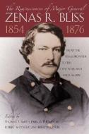 The Reminiscences of Major General Zenas R.Bliss, 1854-1876 di Zenas Randall Bliss edito da Texas State Historical Association