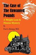 The Case of the Unwanted Pounds: A Weight-Loss & Fitness Mystery di Fred A. Stutman M. D. edito da MEDICAL MANOR BOOKS