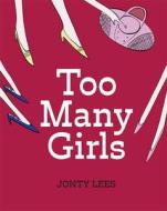Too Many Girls di Jonty Lees edito da 8 Books