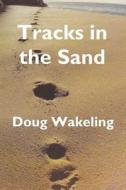 Tracks in the Sand di Doug Wakeling edito da Mickie Dalton Foundation
