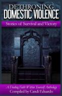 Dethroning Domestic Violence: Stories of Survival and Victory di Candi Eduardo, Kimberly Harris edito da Expected End Entertainment