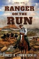 Ranger On the Run di Ernest a. Lommatsch III edito da ENCLAVE PUB