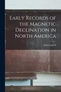 Early Records of the Magnetic Declination in North America [microform] di John Langton edito da LIGHTNING SOURCE INC