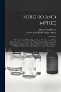 Sorgho and Imphee: the Chinese and African Sugar Canes. A Treatise Upon Their Origin, Varieties and Culture; Their Value as a Forage Crop di Henry Steel Olcott edito da LIGHTNING SOURCE INC