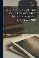 The Poetical Works. Collated With the Best Editions by Thomas Park; 1 di Richard Glover edito da LIGHTNING SOURCE INC