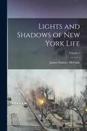 Lights and Shadows of New York Life; Volume 1 di James Dabney Mccabe edito da LEGARE STREET PR