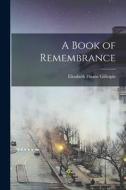 A Book of Remembrance di Elizabeth Duane Gillespie edito da LEGARE STREET PR