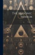 The Masonic Mirror; Volume 1 di Anonymous edito da LEGARE STREET PR