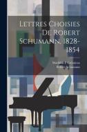 Lettres choisies de Robert Schumann, 1828-1854 di Robert Schumann, Crémieux Mathilde P edito da LEGARE STREET PR