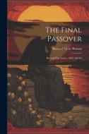 The Final Passover: Beyond The Grave, 1893, 4th Ed di Richard Meux Benson edito da LEGARE STREET PR