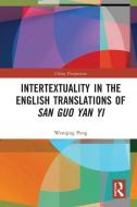 Intertextuality In The English Translations Of San Guo Yan Yi di Wenqing Peng edito da Taylor & Francis Ltd