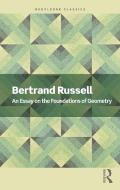 An Essay On The Foundations Of Geometry di Bertrand Russell edito da Taylor & Francis Ltd