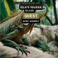 Isla's Iguana Island Quest di Wise Whimsy edito da Young Minds Publishing