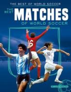 Best Matches of World Soccer di Luke Hanlon edito da SPORTSZONE