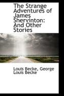 The Strange Adventures Of James Shervinton di Louis Becke edito da Bibliolife