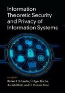 Information Theoretic Security and Privacy of Information Systems di Rafael F. Schaefer edito da Cambridge University Press