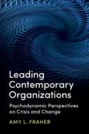 Leading Contemporary Organizations di AMY FRAHER edito da Cambridge General Academic