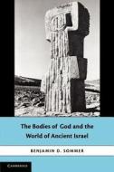 The Bodies of God and the World of Ancient Israel di Benjamin D. Sommer edito da Cambridge University Press