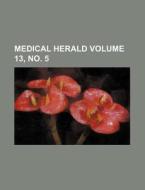 Medical Herald Volume 13, No. 5 di Books Group edito da Rarebooksclub.com