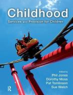 Childhood di Dorothy Moss, Pat Tomlinson, Phil Jones, Sue Welch edito da Taylor & Francis Ltd