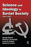 Science and Ideology in Soviet Society di George Fischer, Richard T. De George, Loren R. Graham, Herbert S. Levine edito da Taylor & Francis Ltd