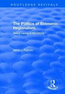 The Politics of Economic Regionalism di Professor David J. Francis edito da Taylor & Francis Ltd