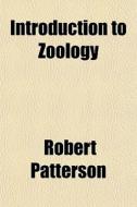 Introduction To Zoology di Robert Patterson edito da Rarebooksclub.com