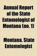 Annual Report Of The State Entomologist di Montan Entomologist edito da General Books