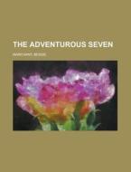 The Adventurous Seven di Bessie Marchant edito da Rarebooksclub.com