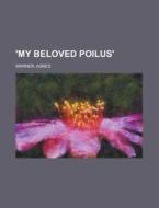 'my Beloved Poilus' di Agnes Warner edito da General Books Llc