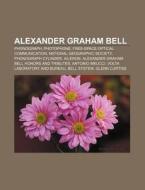 Alexander Graham Bell: Alexander Graham di Books Llc edito da Books LLC, Wiki Series