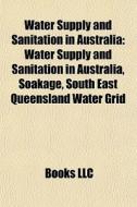 Water Supply And Sanitation In Australia di Books Llc edito da Books LLC, Wiki Series
