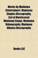Works By Madonna Entertainer : Madonna di Books Llc edito da Books LLC, Wiki Series