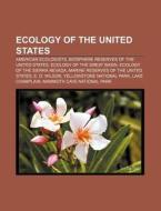 Ecology Of The United States: American Ecologists, Biosphere Reserves Of The United States, Ecology Of The Great Basin di Source Wikipedia edito da Books Llc, Wiki Series