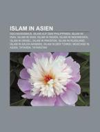 Islam in Asien di Quelle Wikipedia edito da Books LLC, Reference Series